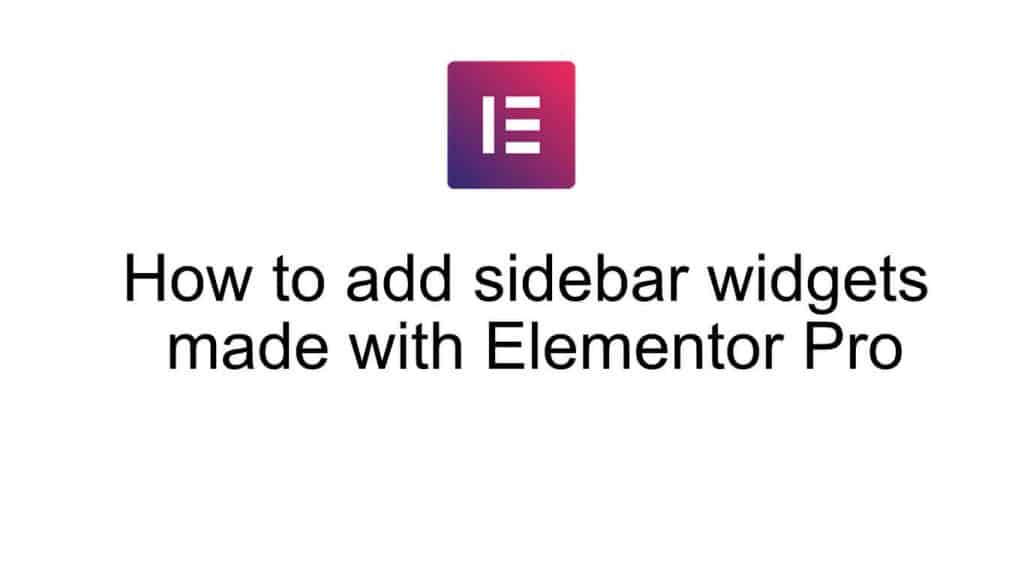 How to add sidebar widgets made with Elementor Pro