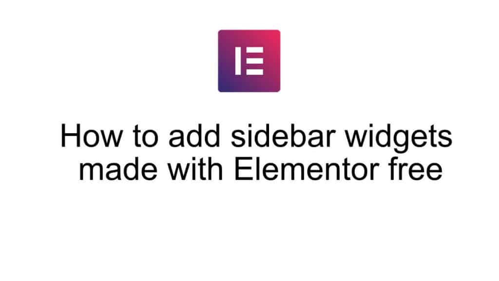 How to add sidebar widgets made with Elementor free