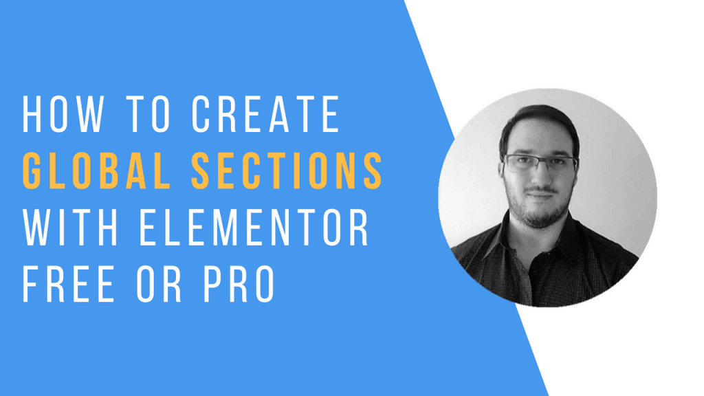how to create or use global sections with Elementor's free or Pro version